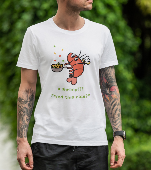 Liliuhms Shop A Shrimp Fried This Rice A Shrimp Fried This Rice?? T-Shirt