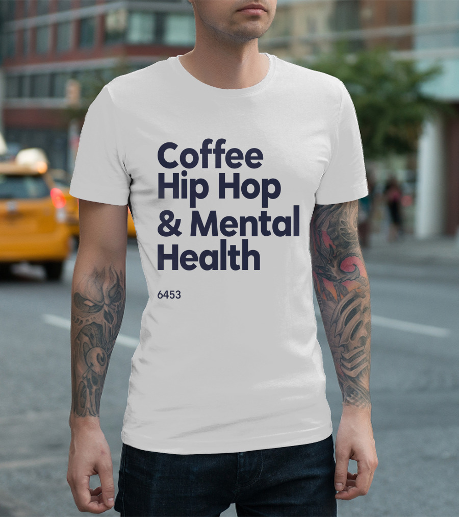 Coffee Hip Hop and Mental Health 6453 T-Shirt