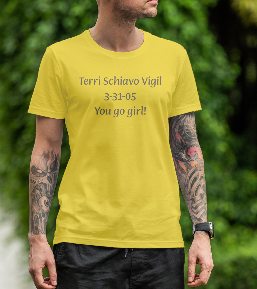 Terri Schiavo Vigil 3-31-05 You Go Girl T-Shirt