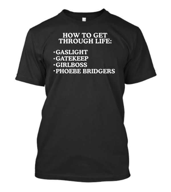 How To Get Through Life Gaslight Gatekeep Girlboss Phoebe Bridgers T-Shirt