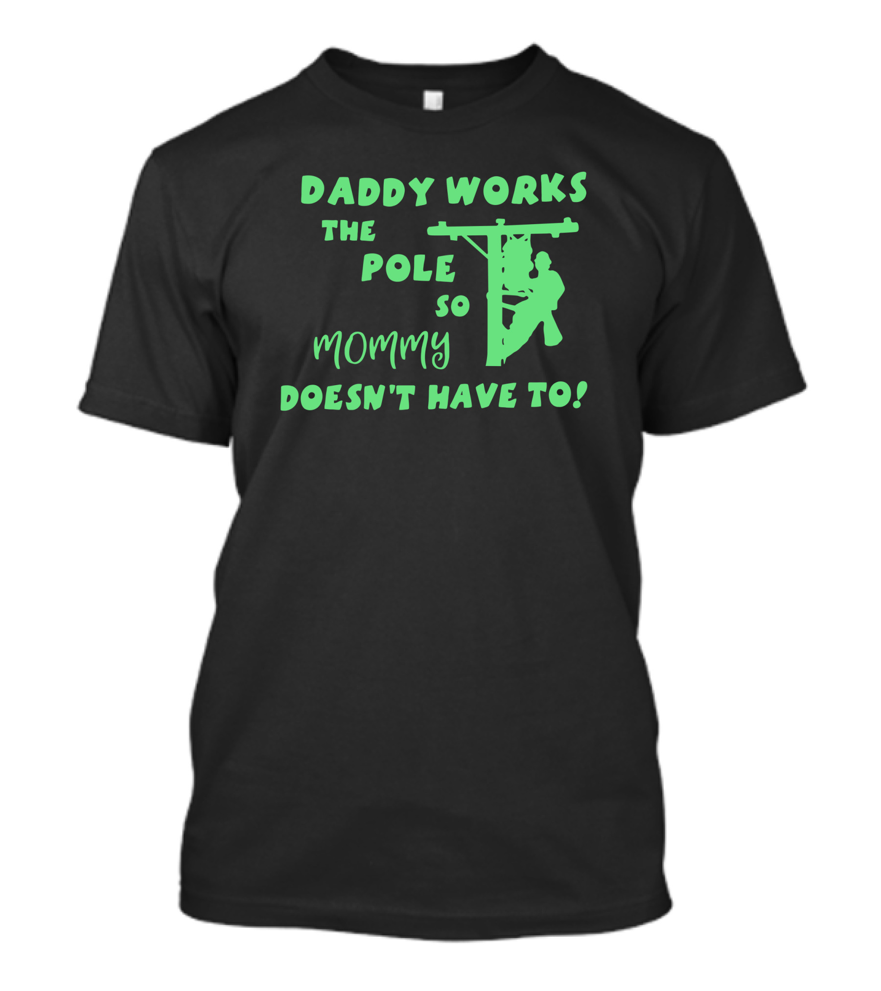 Daddy Works The Pole So Mommy Doesn't Have To Lineman T-Shirt