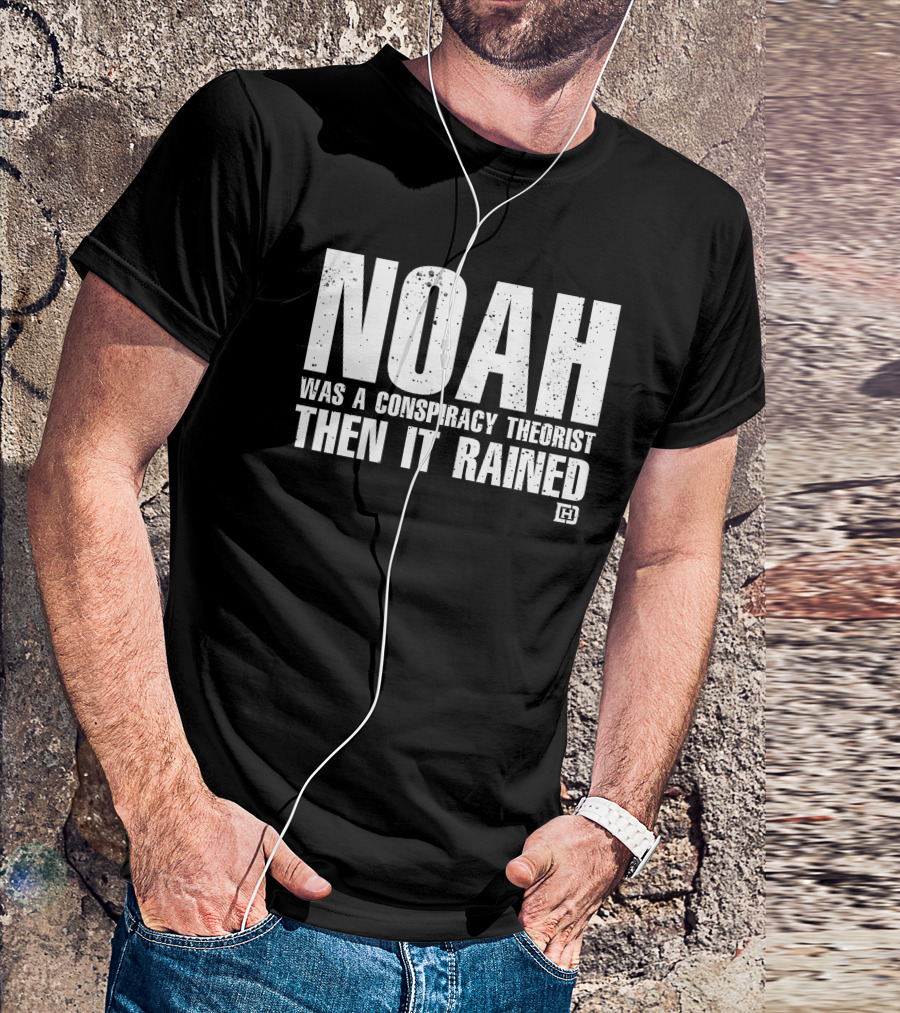 Noah Was A Conspiracy Theorist Then It Rained Wardrobe Collection By Honor And Power T-Shirt