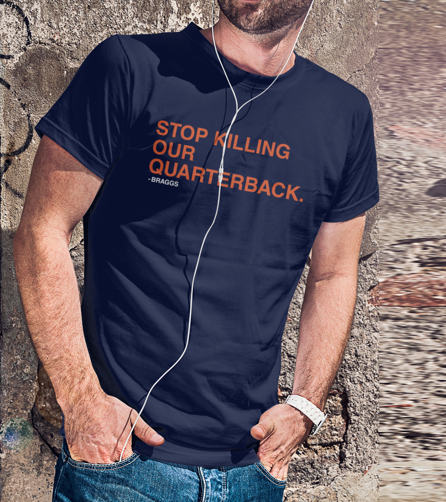 STOP KILLING OUR QUARTERBACK - BRAGGS T-Shirt