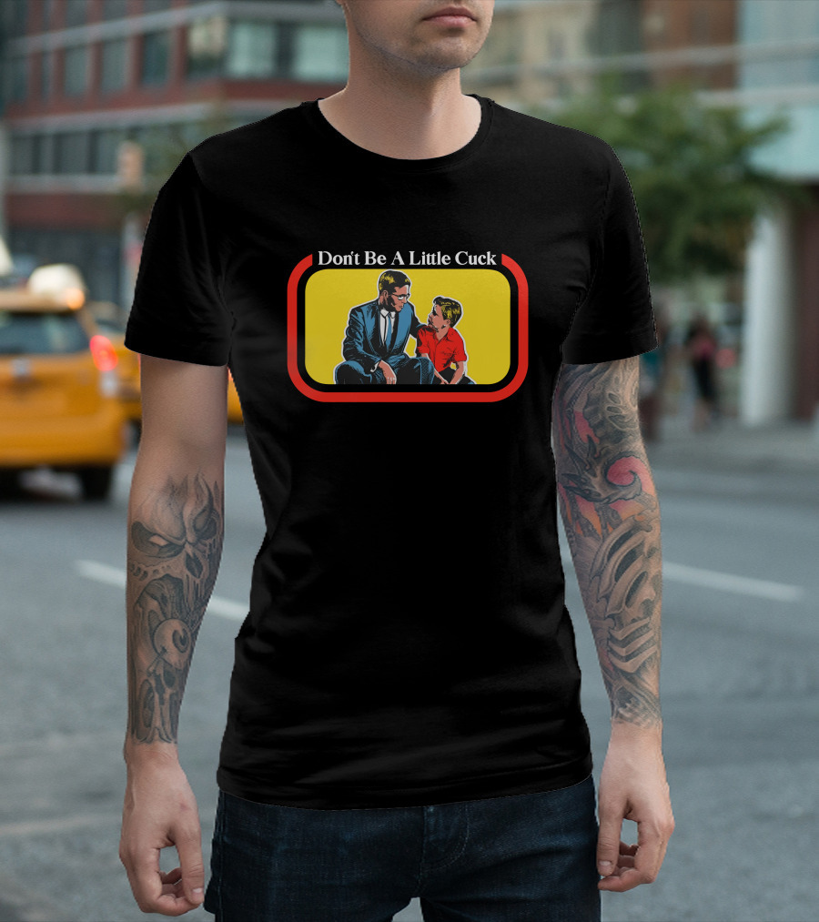 Don't Be A Little Cuck Retro Style Man and Child Dialog T-Shirt