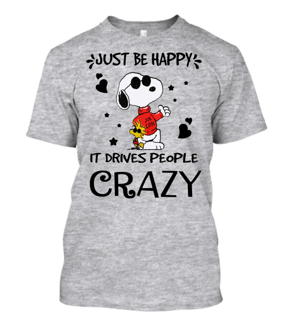 Just Be Happy It Drives People Crazy Snoopy Woodstock Joe Cool Hearts Stars T-Shirt