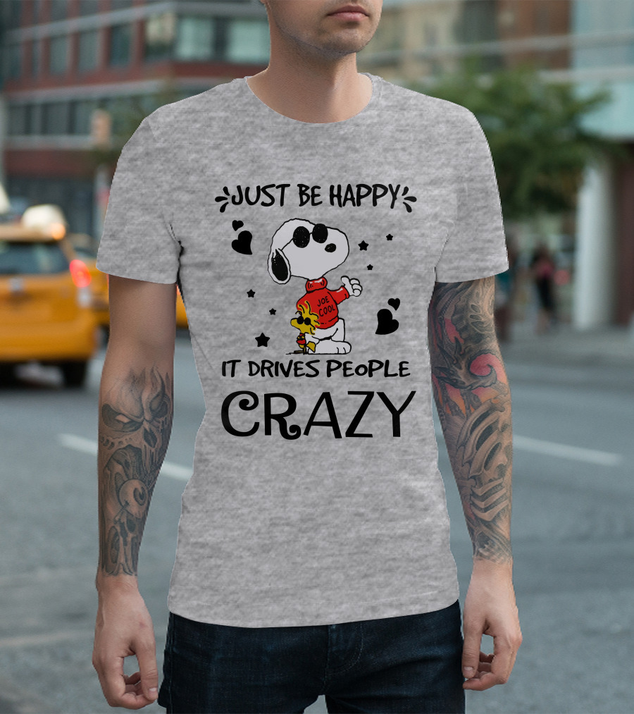 Just Be Happy It Drives People Crazy Snoopy Woodstock Joe Cool Hearts Stars T-Shirt