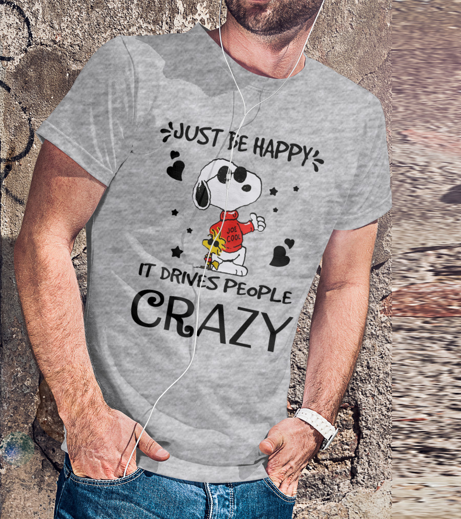 Just Be Happy It Drives People Crazy Snoopy Woodstock Joe Cool Hearts Stars T-Shirt