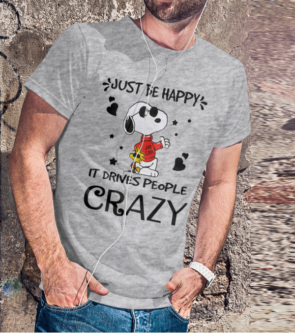 Just Be Happy It Drives People Crazy Snoopy Woodstock Joe Cool Hearts Stars T-Shirt