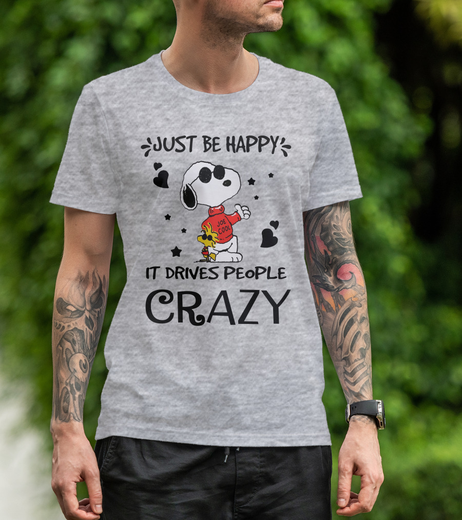 Just Be Happy It Drives People Crazy Snoopy Woodstock Joe Cool Hearts Stars T-Shirt