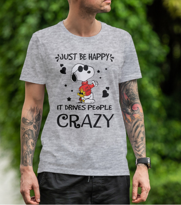 Just Be Happy It Drives People Crazy Snoopy Woodstock Joe Cool Hearts Stars T-Shirt