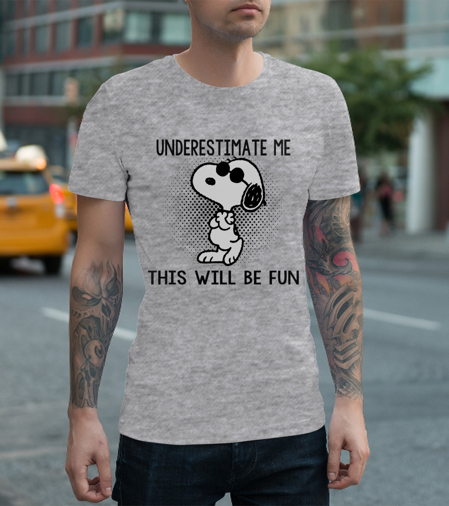 Underestimate Me This Will Be Fun Snoopy Peanuts T-Shirt