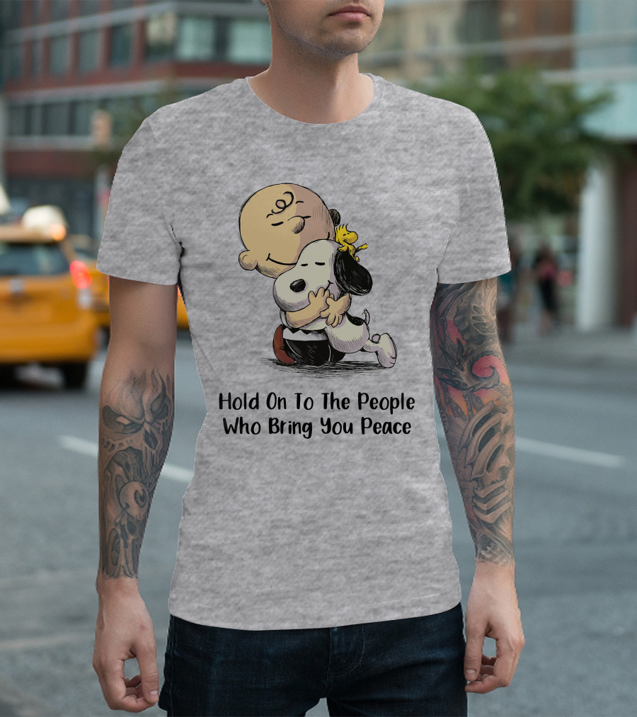 Hold On To The People Who Bring You Peace Charlie Brown Snoopy Woodstock Hug T-Shirt
