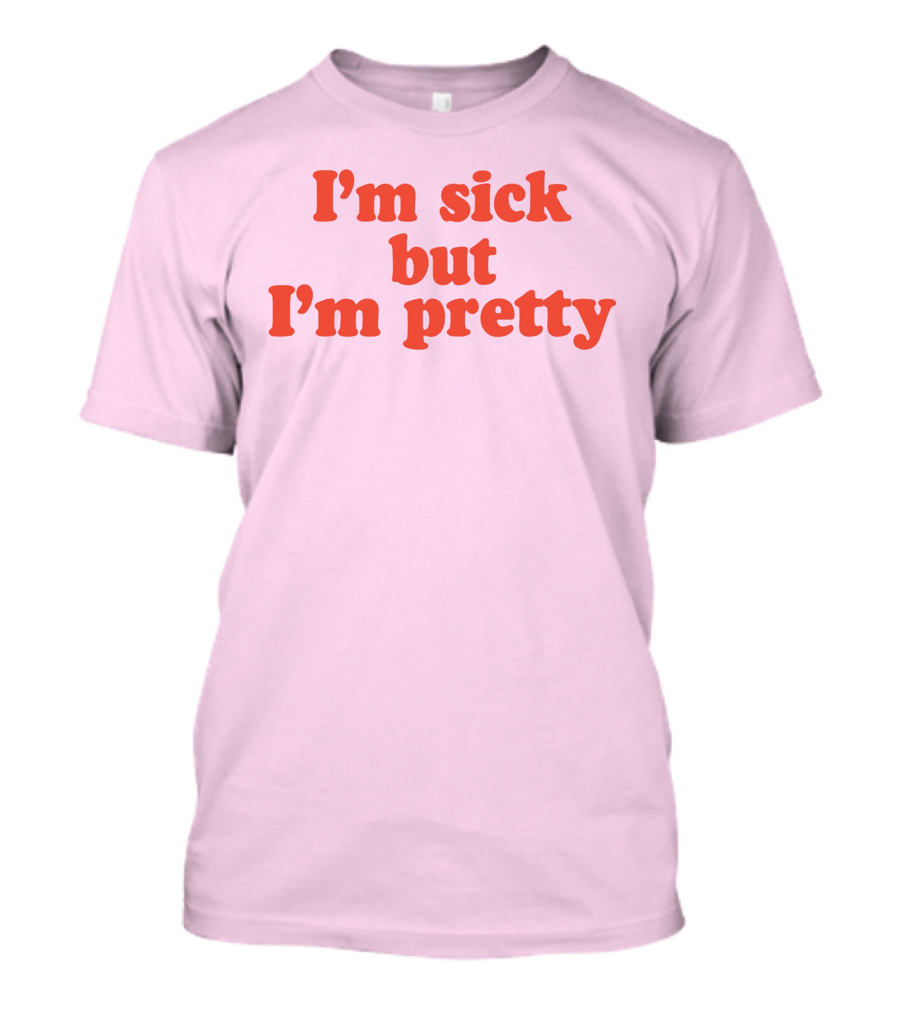 I'm Sick But I'm Pretty T-Shirt