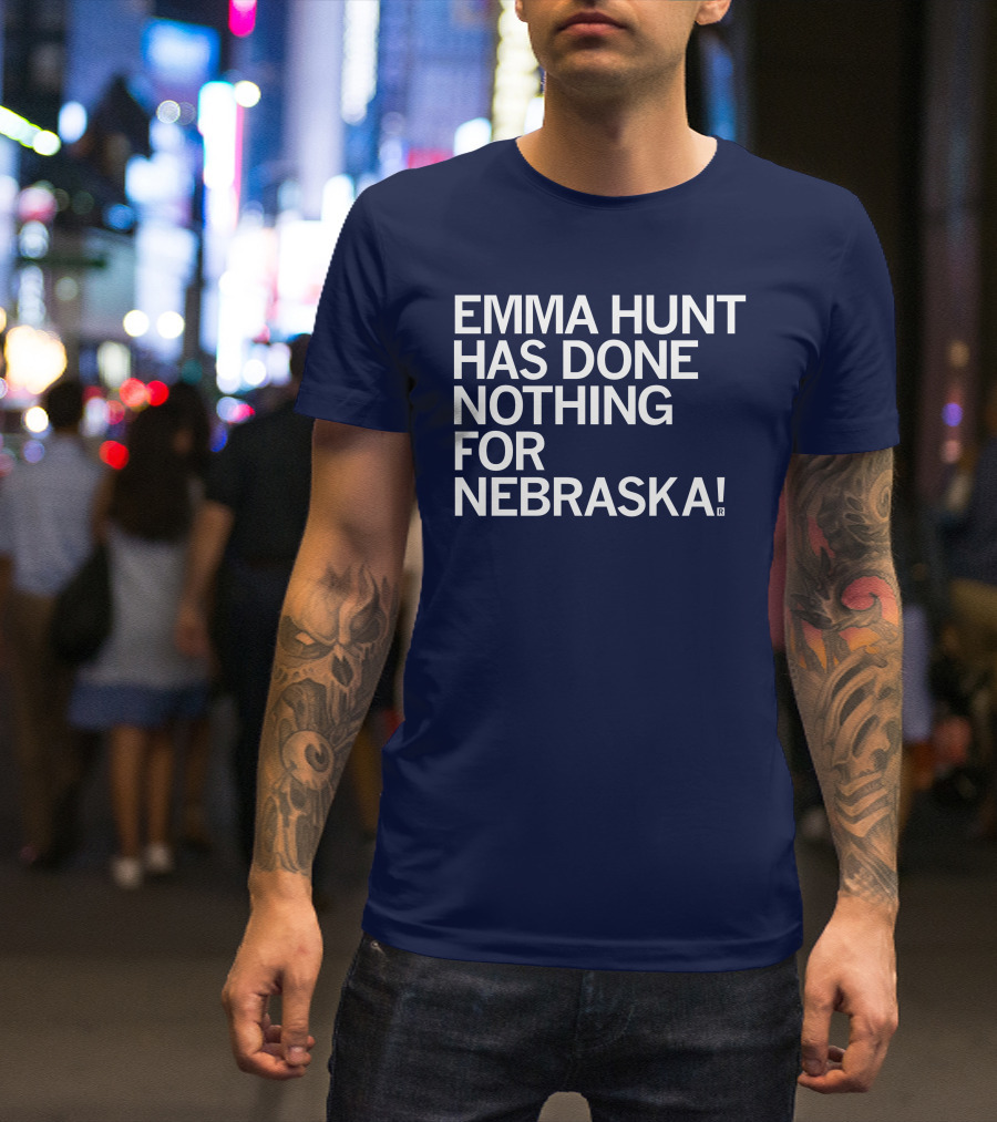 Emma Hunt Has Done Nothing For Nebraska T-Shirt