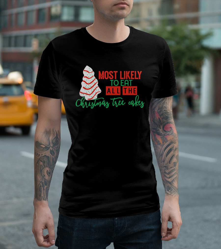 Most Likely To Eat All The Christmas Tree Cakes T-Shirt