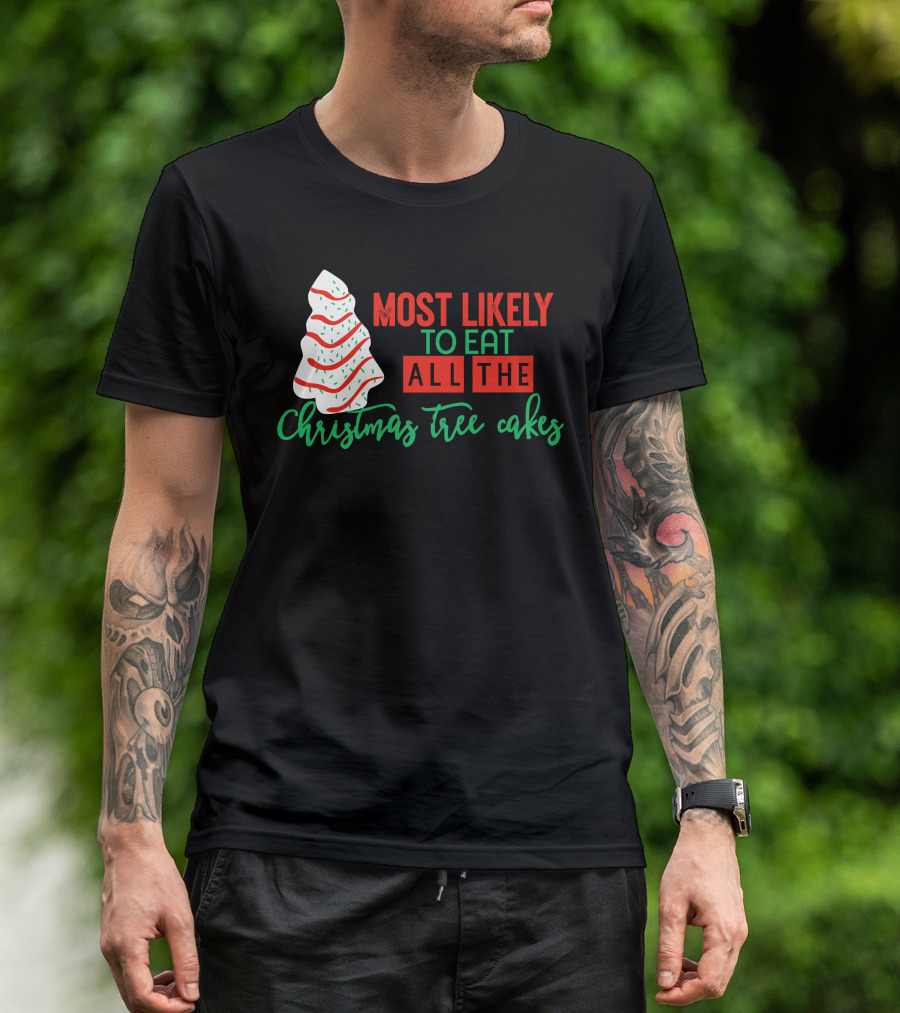 Most Likely To Eat All The Christmas Tree Cakes T-Shirt