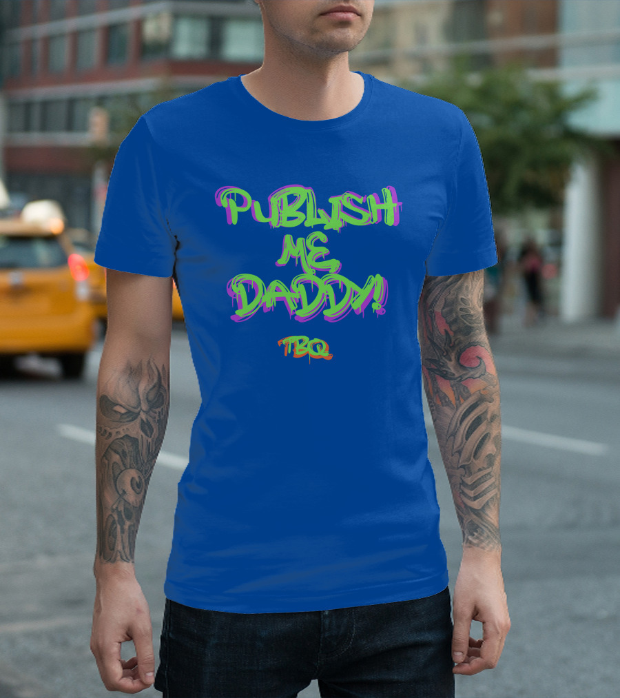 PUBLISH ME DADDY TBQ Graffiti T-Shirt