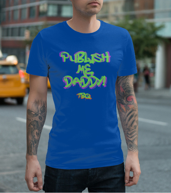 PUBLISH ME DADDY TBQ Graffiti T-Shirt