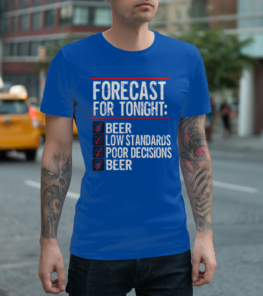 Forecast For Tonight Beer Low Standards Poor Decisions Checklist T-Shirt