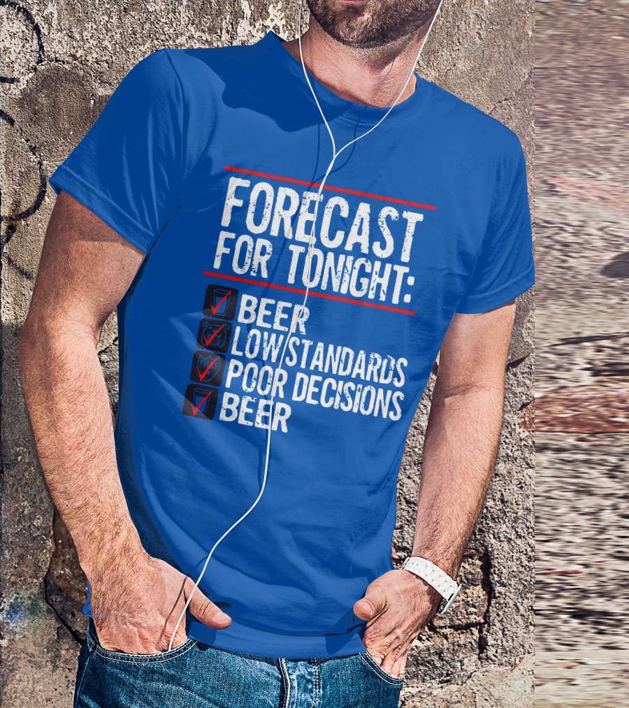Forecast For Tonight Beer Low Standards Poor Decisions Checklist T-Shirt