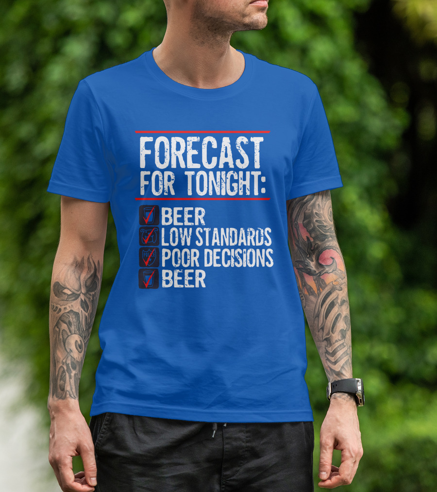 Forecast For Tonight Beer Low Standards Poor Decisions Checklist T-Shirt