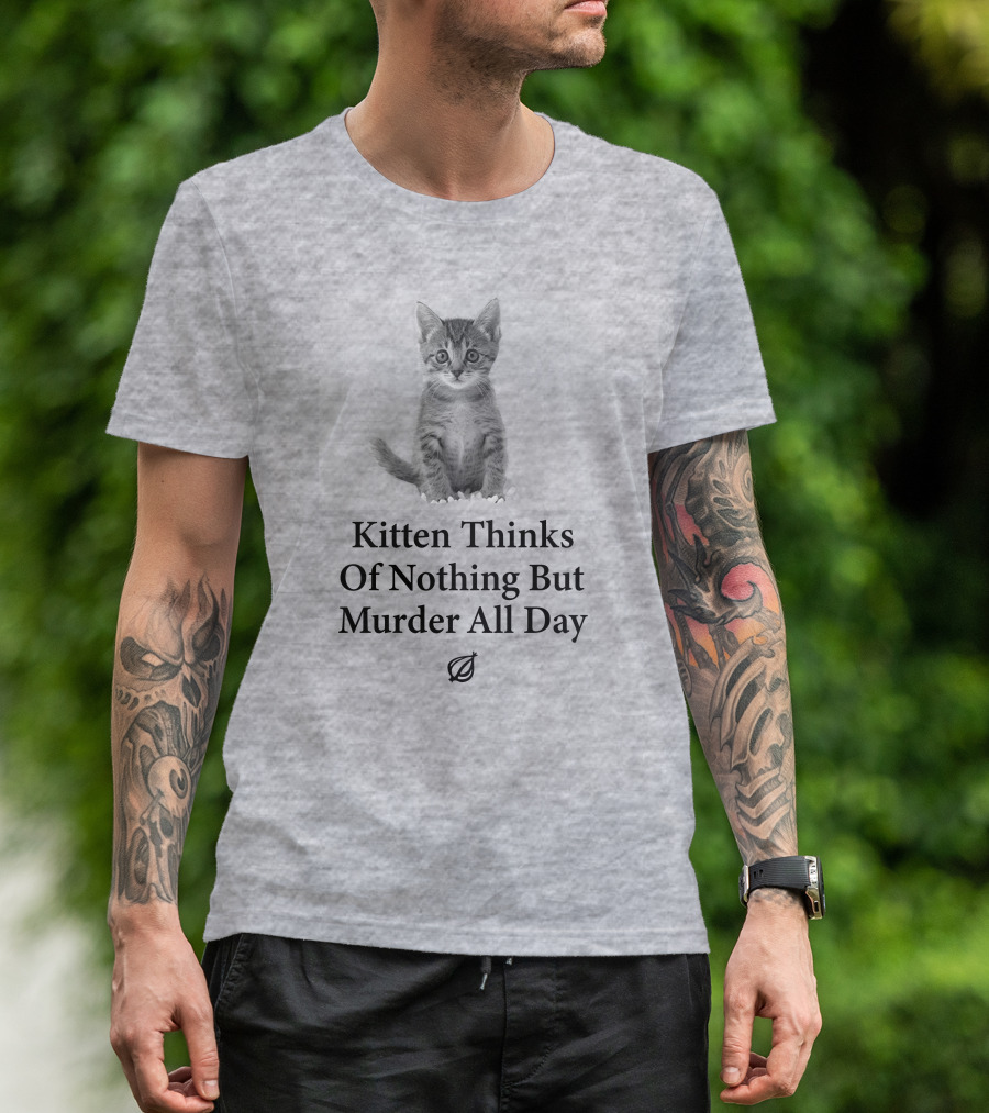 Kitten Thinks Of Nothing But Murder All Day The Onion T-Shirt