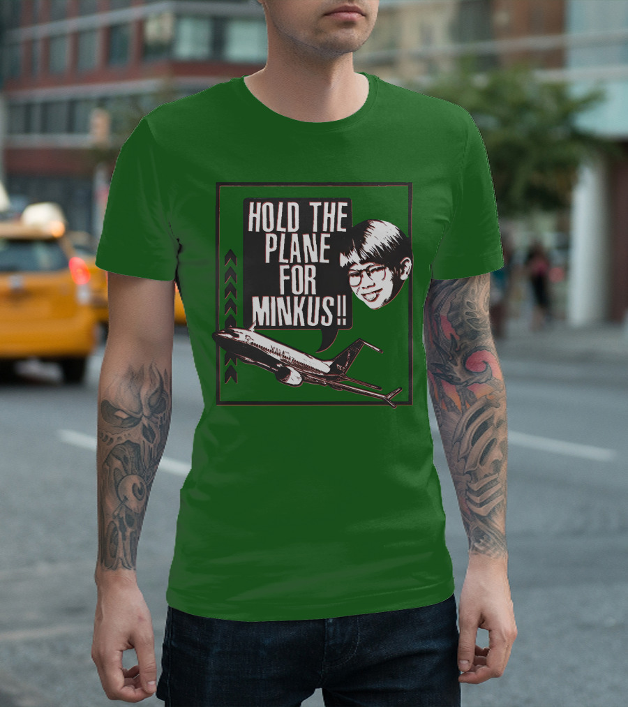 Hold The Plane For Minkus Podmeetsworldshow T-Shirt