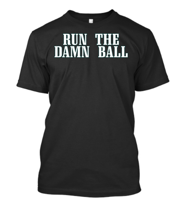 Run The Damn Ball - Sports Team Spirit Football Phrase Phi T-Shirt