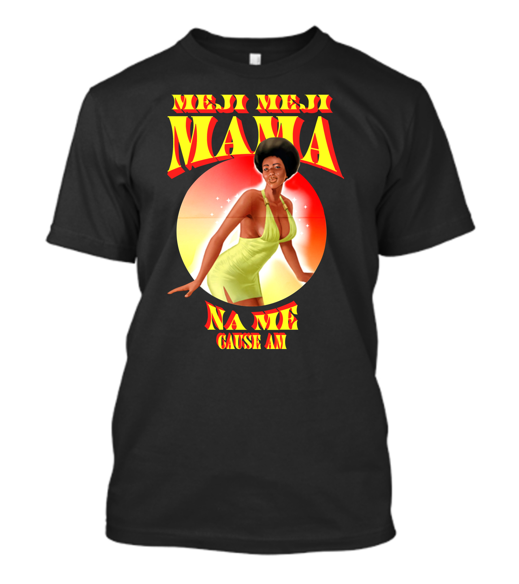Meji Meji Mama Na Me Cause Am Retro Style 70s Vibe T-Shirt