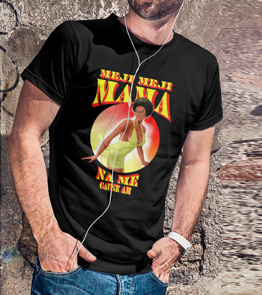 Meji Meji Mama Na Me Cause Am Retro Style 70s Vibe T-Shirt