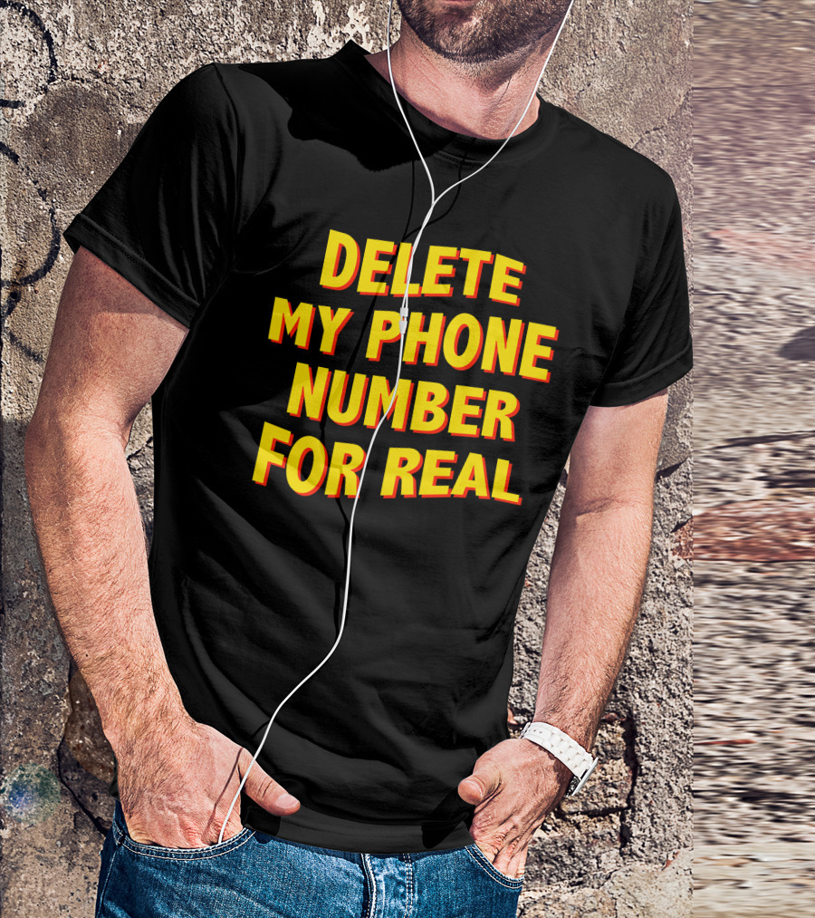 Delete My Phone Number For Real On Call T-Shirt