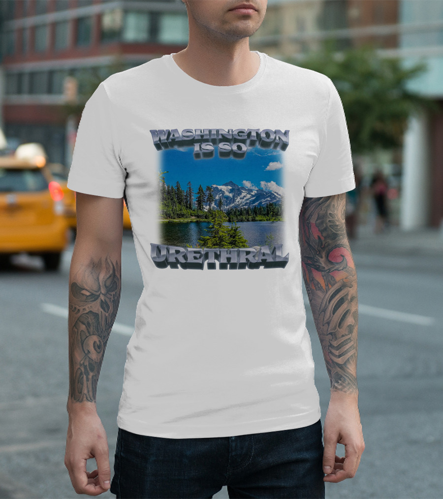 Washington Is So Urethral Nature Scenery T-Shirt