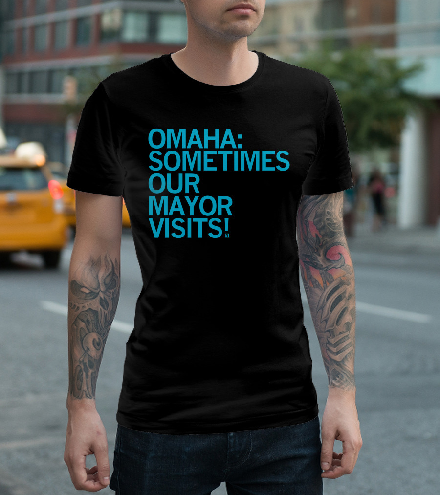 Omaha Sometimes Our Mayor Visits T-Shirt