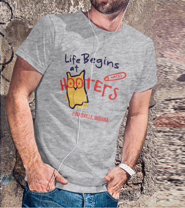 Life Begins At Hooters Writes Evansville Indiana T-Shirt