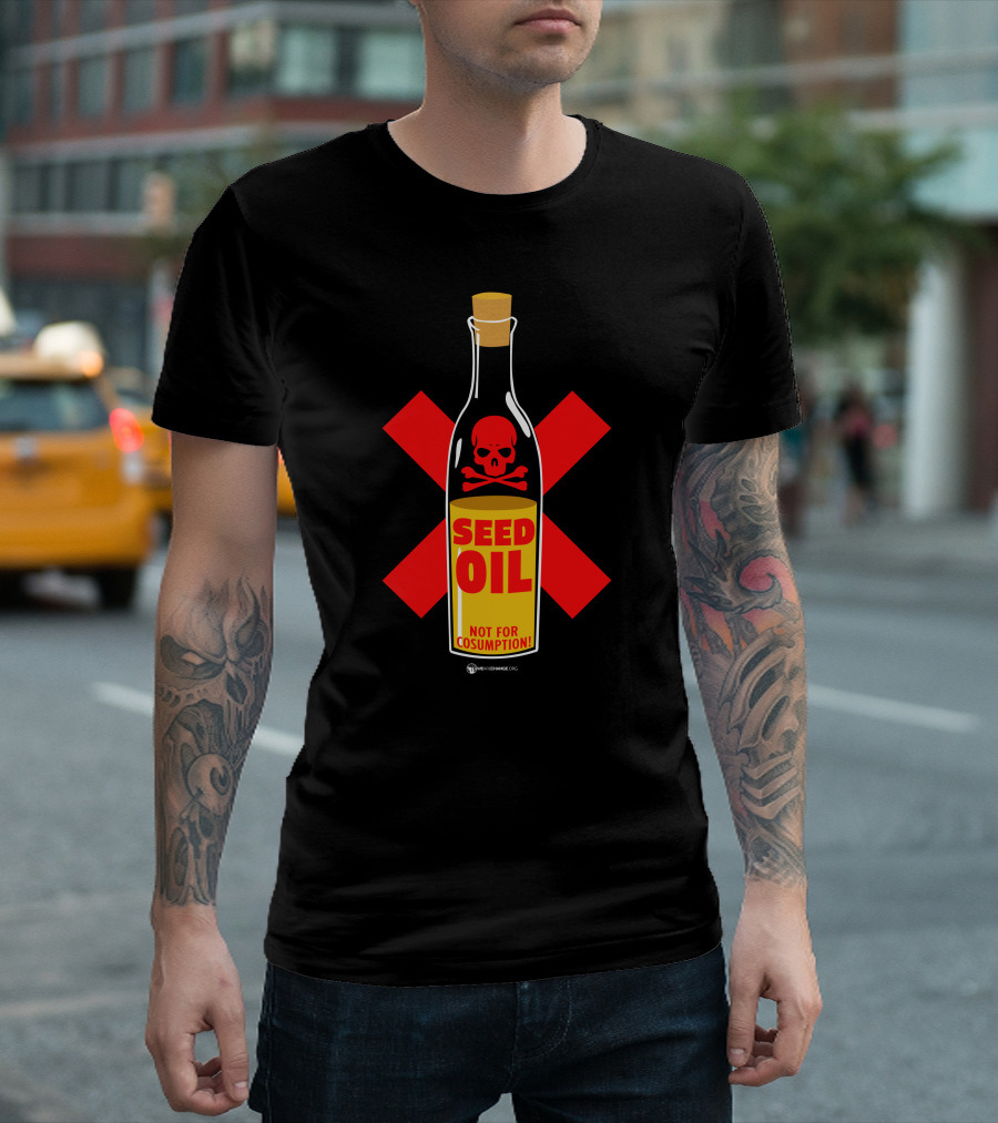 Seed Oil Not for Consumption Skull Design The Best Political T-Shirt