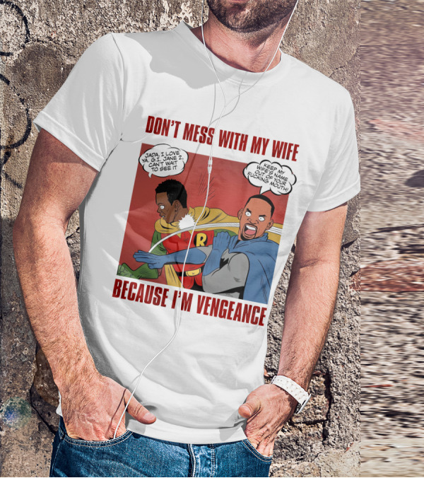 DON'T MESS WITH MY WIFE BECAUSE I'M VENGEANCE T-Shirt