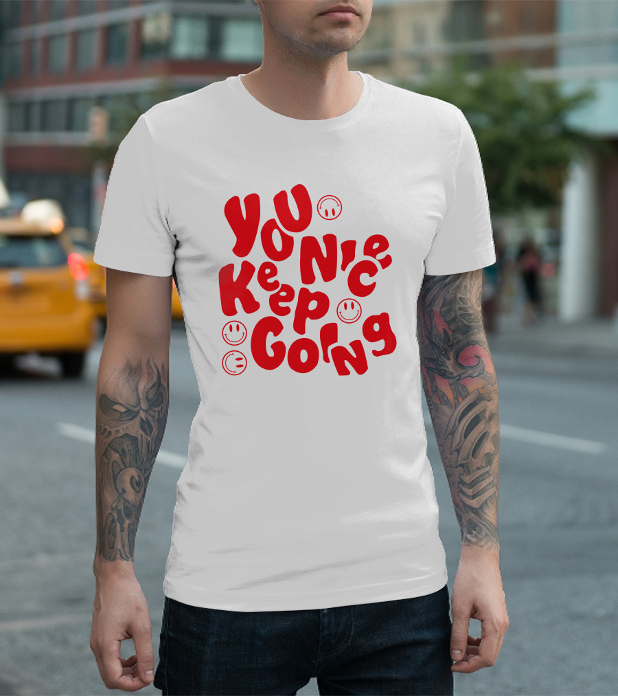 You Nice Keep Going Smiley Faces T-Shirt