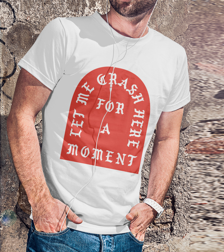 Let Me Crash Here For A Moment Paris City T-Shirt