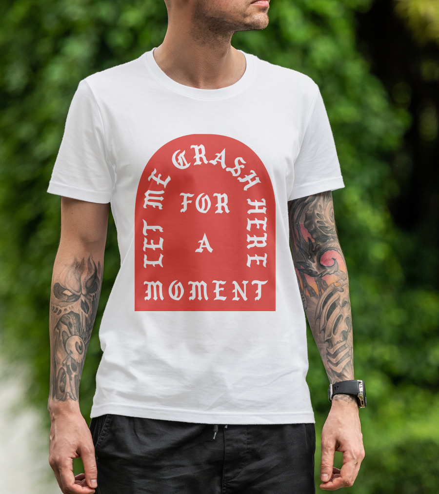 Let Me Crash Here For A Moment Paris City T-Shirt
