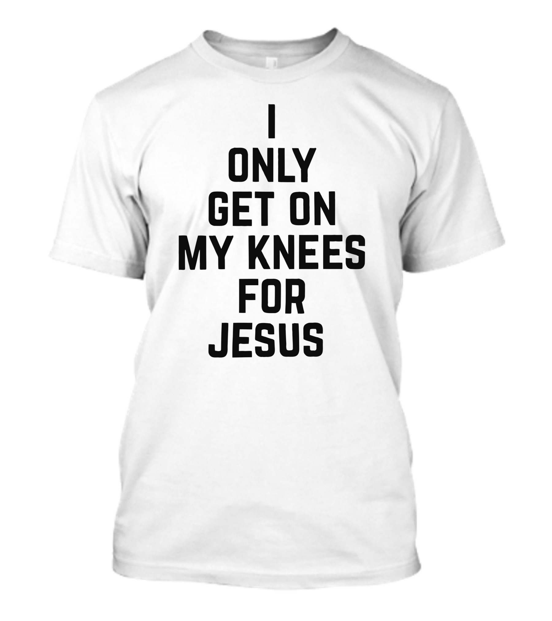 Rae Of Sunshine I Only Get On My Knees For Jesus T-Shirt