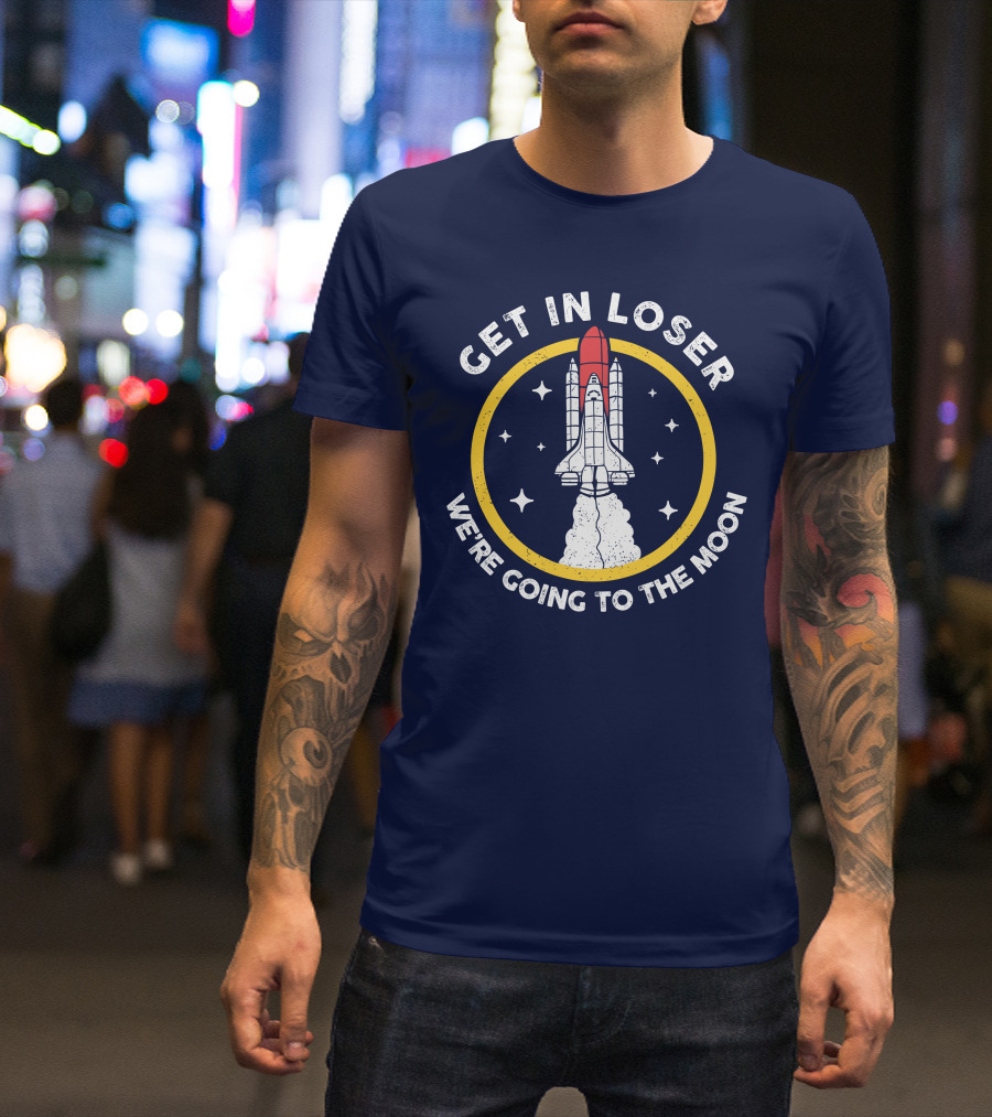 Planeta Rojas Get In Loser We're Going To The Moon Rocket Space Adventure T-Shirt