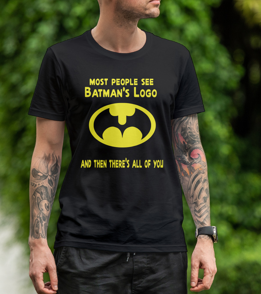 Gigglepops Most People See Batman's Logo And Then There's All Of You Text With Yellow Bat Emblem T-Shirt