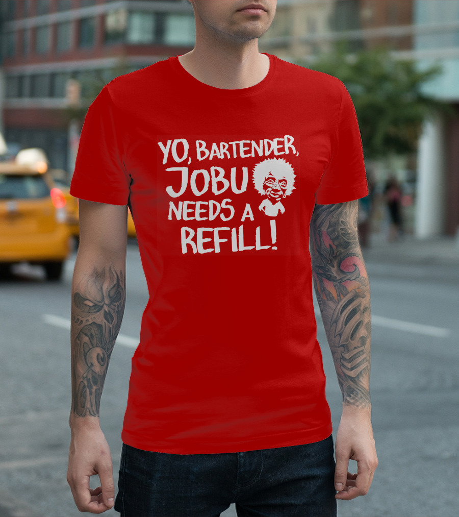 Yo Bartender Jobu Needs A Refill Major League Movie Reference T-Shirt