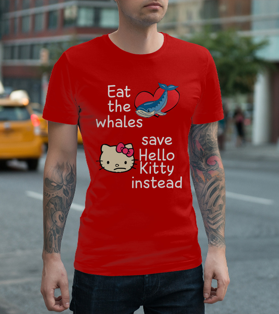 Eat The Whales Heart Save Hello Kitty Instead T-Shirt