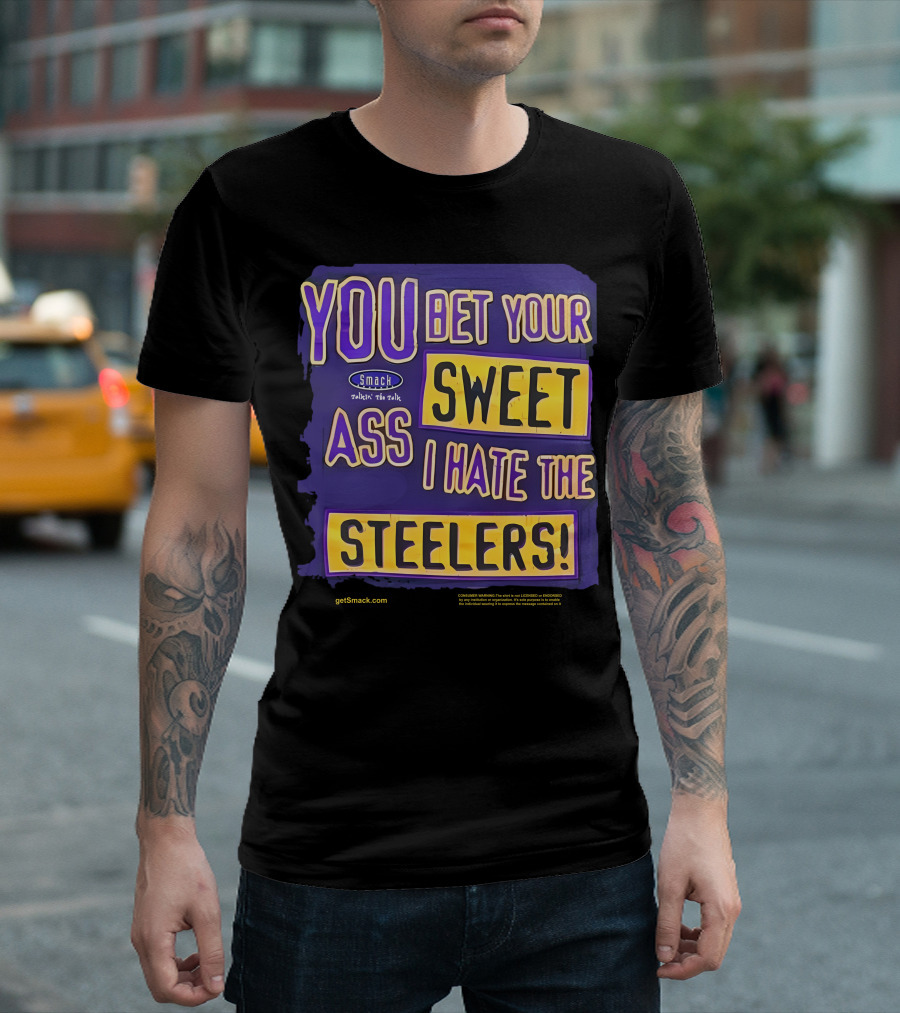 Ravens Realm Smack Talk You Bet Your Sweet Ass I Hate the Steelers T-Shirt