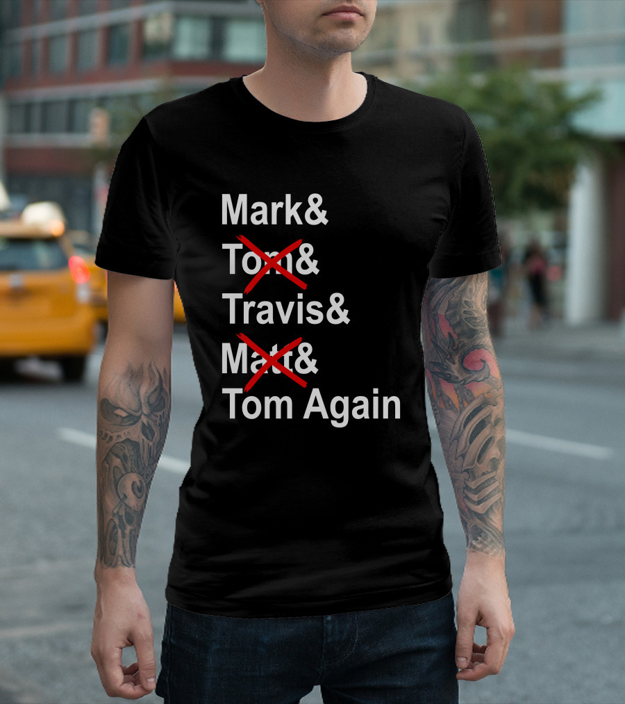 Mark And Tom And Travis And Matt And Tom Again T-Shirt