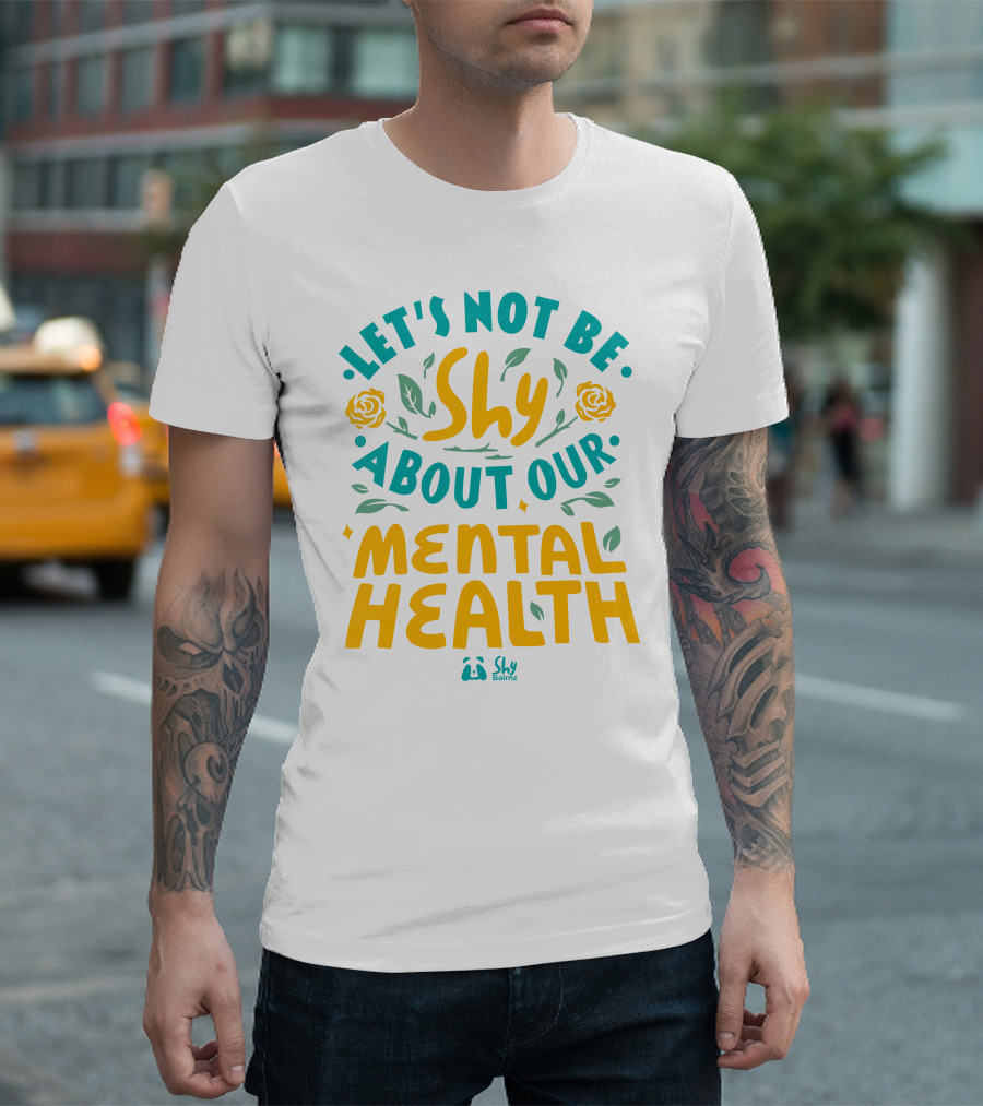 Let's Not Be Shy About Our Mental Health Shy Bairnz T-Shirt