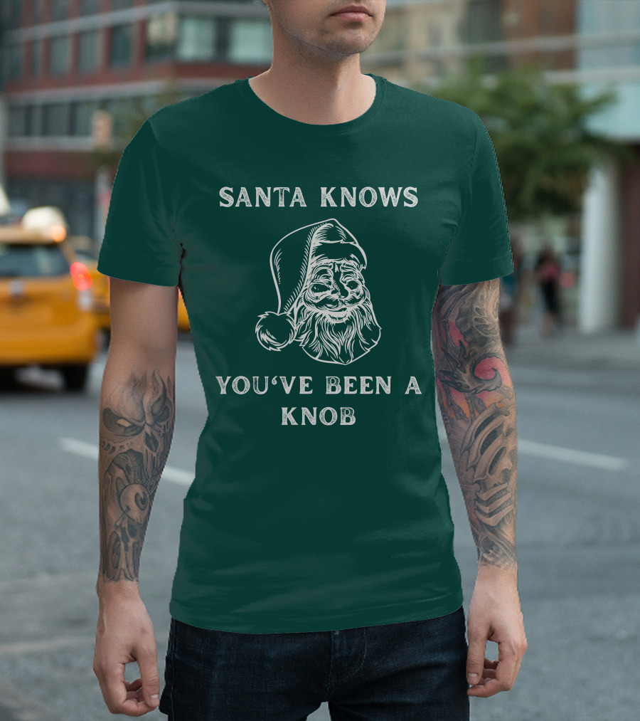 Mindynl79 Santa Knows You've Been A Knob T-Shirt