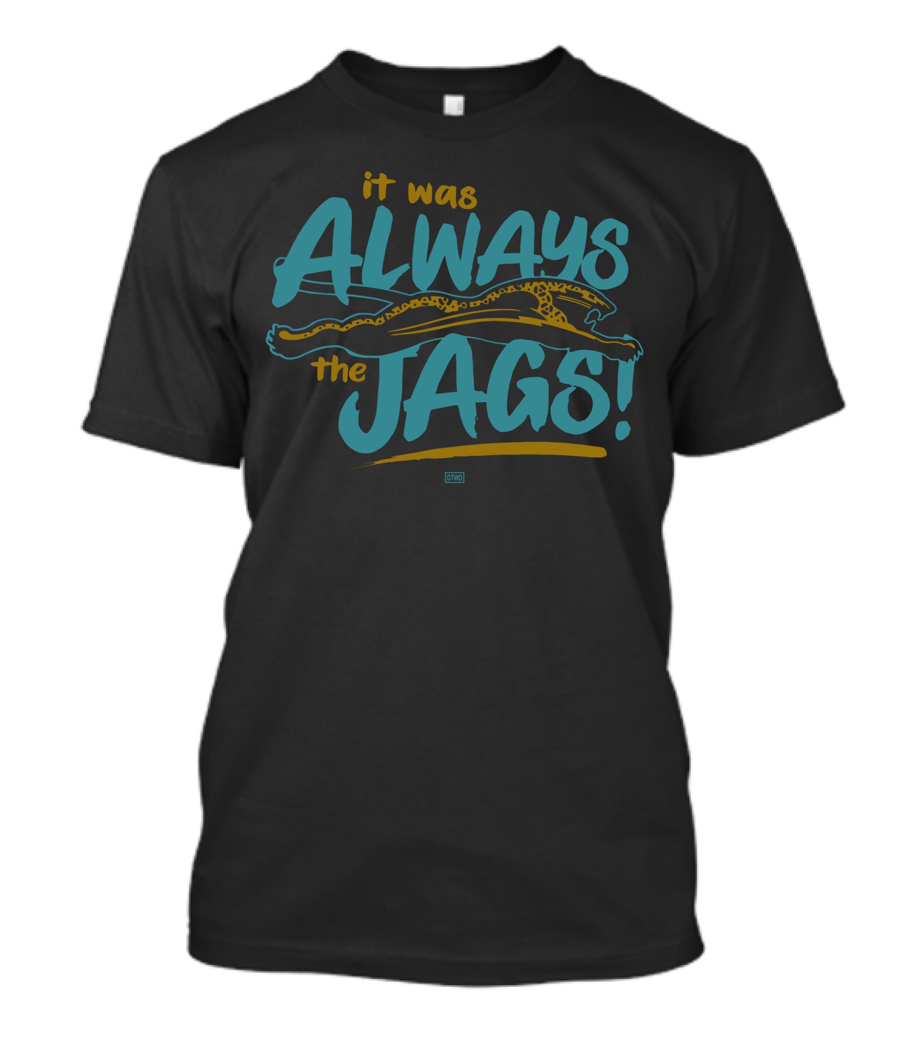 It Was Always The Jags Dtwd Merch T-Shirt
