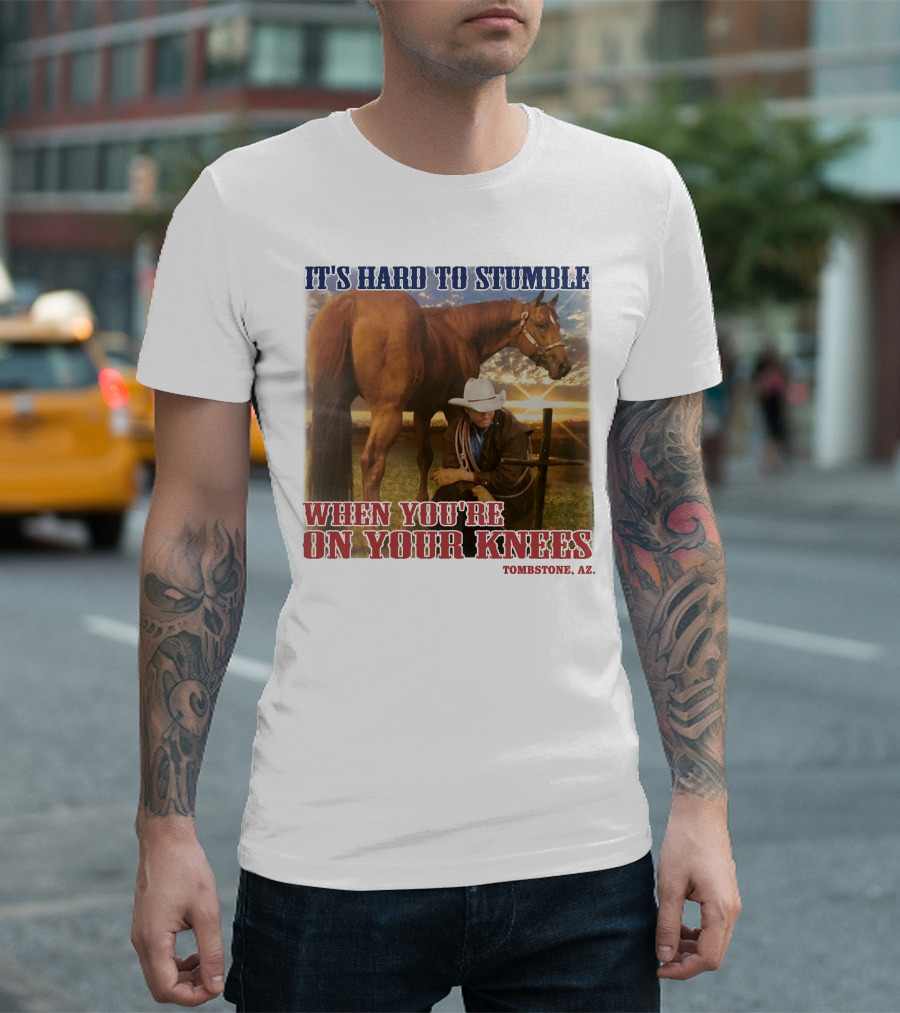 Cowboy It's Hard to Stumble When You're on Your Knees Tombstone AZ Rider with Horse T-Shirt